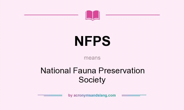 What does NFPS mean? It stands for National Fauna Preservation Society