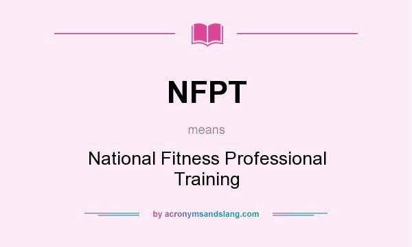 What does NFPT mean? It stands for National Fitness Professional Training