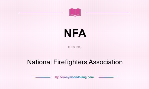 What does NFA mean? It stands for National Firefighters Association