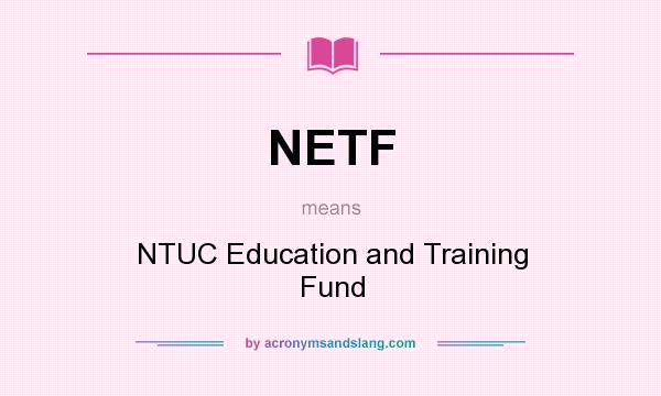 What does NETF mean? It stands for NTUC Education and Training Fund