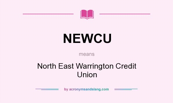 What does NEWCU mean? It stands for North East Warrington Credit Union