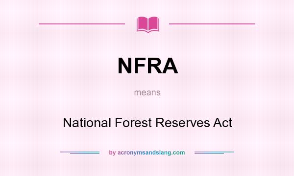 What does NFRA mean? It stands for National Forest Reserves Act