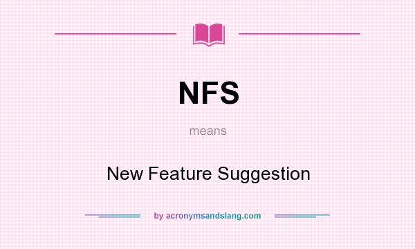What does NFS mean? It stands for New Feature Suggestion