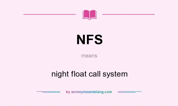 What does NFS mean? It stands for night float call system