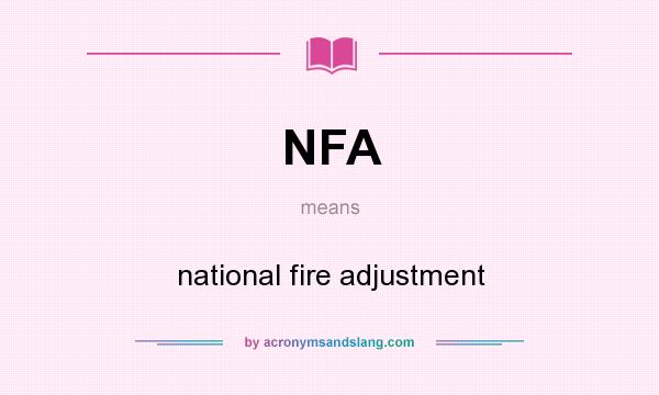 What does NFA mean? It stands for national fire adjustment