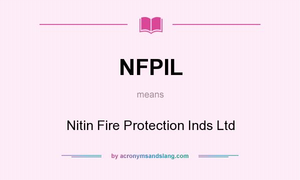 What does NFPIL mean? It stands for Nitin Fire Protection Inds Ltd