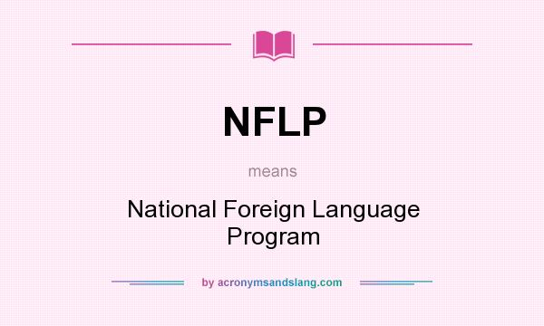 What does NFLP mean? It stands for National Foreign Language Program