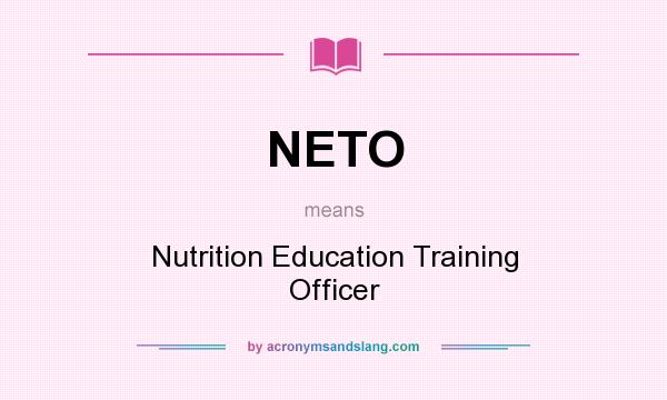 What does NETO mean? It stands for Nutrition Education Training Officer