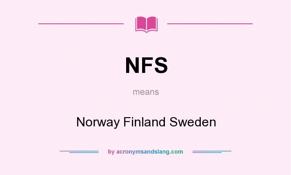 What does NFS mean? It stands for Norway Finland Sweden