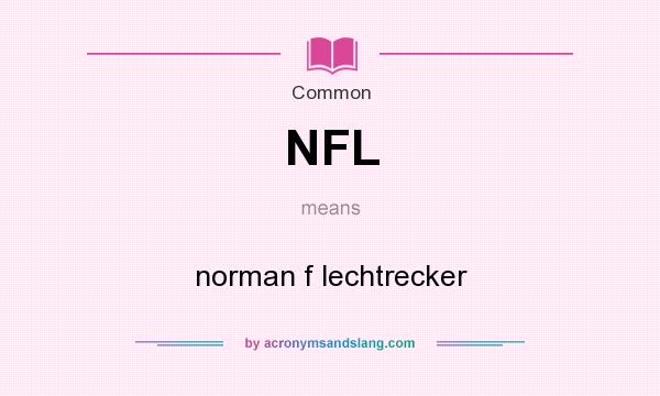 What does NFL mean? It stands for norman f lechtrecker
