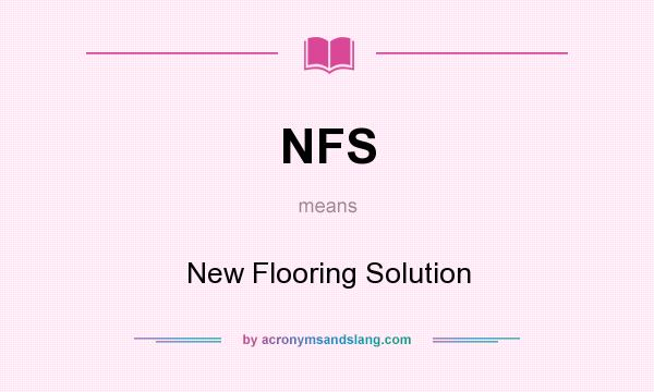 What does NFS mean? It stands for New Flooring Solution