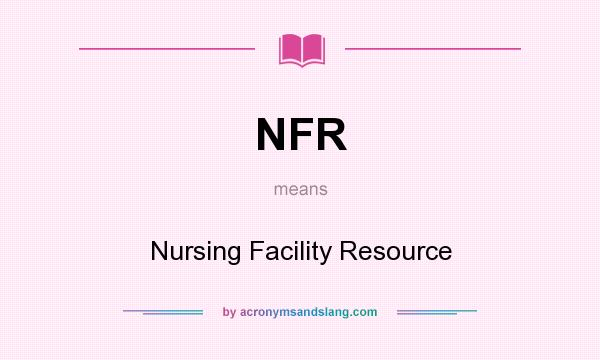 What does NFR mean? It stands for Nursing Facility Resource
