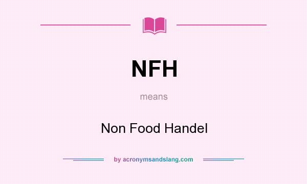 What does NFH mean? It stands for Non Food Handel