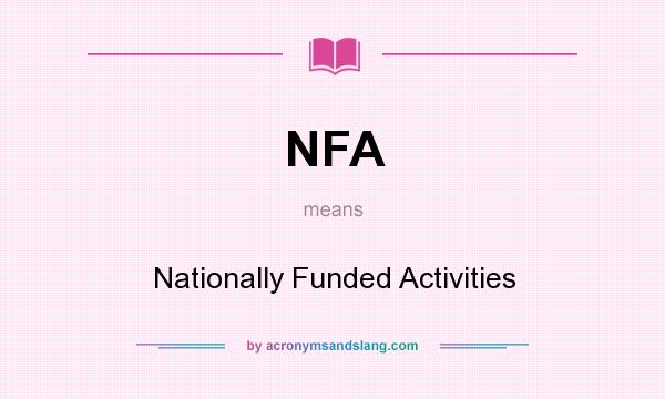 What does NFA mean? It stands for Nationally Funded Activities