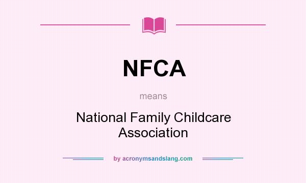 What does NFCA mean? It stands for National Family Childcare Association