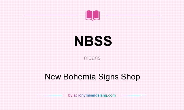 What does NBSS mean? It stands for New Bohemia Signs Shop
