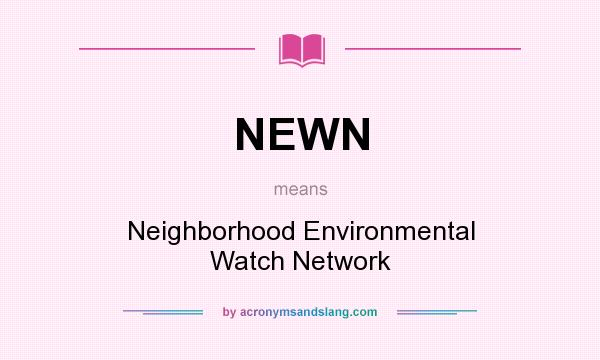 What does NEWN mean? It stands for Neighborhood Environmental Watch Network