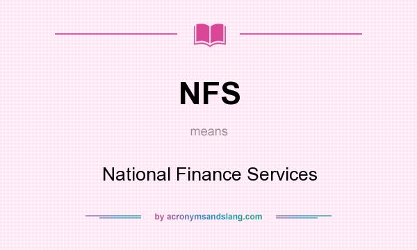 What does NFS mean? It stands for National Finance Services