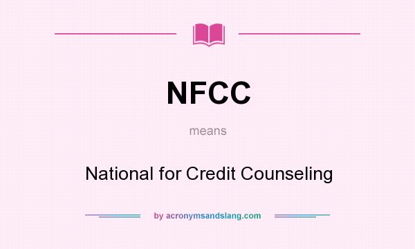 What does NFCC mean? It stands for National for Credit Counseling
