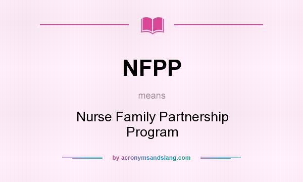What does NFPP mean? It stands for Nurse Family Partnership Program