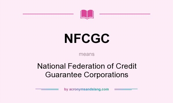 What does NFCGC mean? It stands for National Federation of Credit Guarantee Corporations