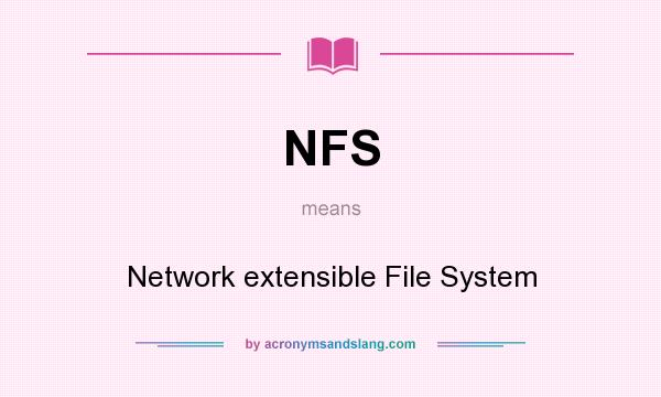 What does NFS mean? It stands for Network extensible File System