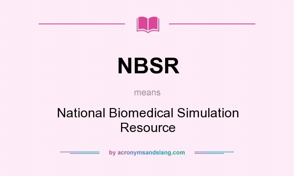 What does NBSR mean? It stands for National Biomedical Simulation Resource