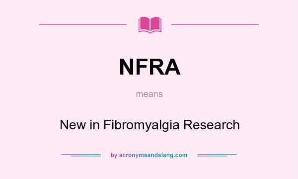 What does NFRA mean? It stands for New in Fibromyalgia Research