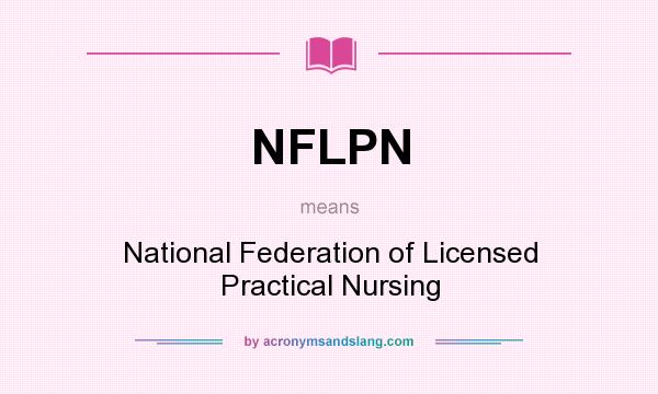 What does NFLPN mean? It stands for National Federation of Licensed Practical Nursing