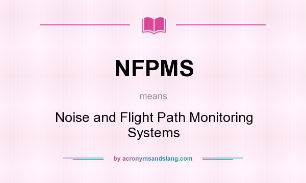 What does NFPMS mean? It stands for Noise and Flight Path Monitoring Systems