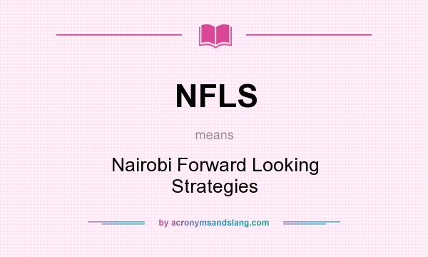 What does NFLS mean? It stands for Nairobi Forward Looking Strategies