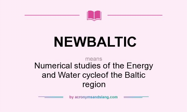 What does NEWBALTIC mean? It stands for Numerical studies of the Energy and Water cycleof the Baltic region