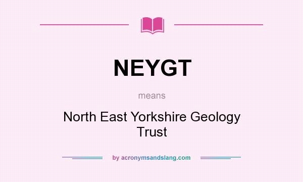 What does NEYGT mean? It stands for North East Yorkshire Geology Trust