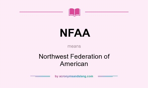 What does NFAA mean? It stands for Northwest Federation of American