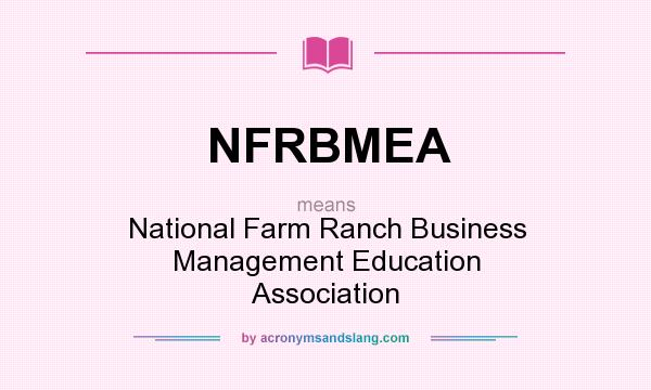 What does NFRBMEA mean? It stands for National Farm Ranch Business Management Education Association