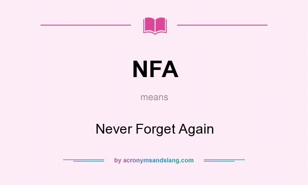 What does NFA mean? It stands for Never Forget Again