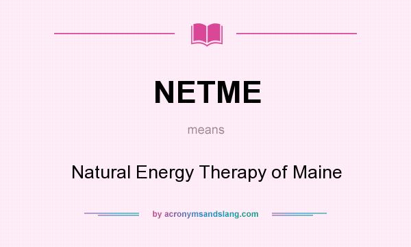What does NETME mean? It stands for Natural Energy Therapy of Maine