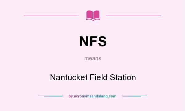 What does NFS mean? It stands for Nantucket Field Station