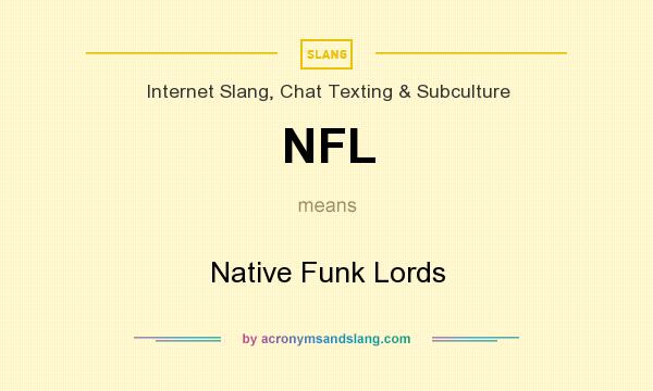 What does NFL mean? It stands for Native Funk Lords