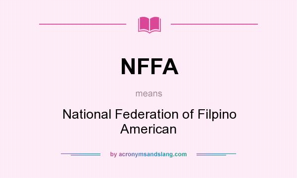What does NFFA mean? It stands for National Federation of Filpino American