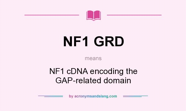 What does NF1 GRD mean? It stands for NF1 cDNA encoding the GAP-related domain