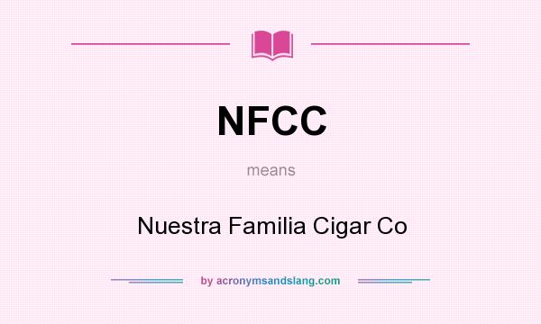 What does NFCC mean? It stands for Nuestra Familia Cigar Co