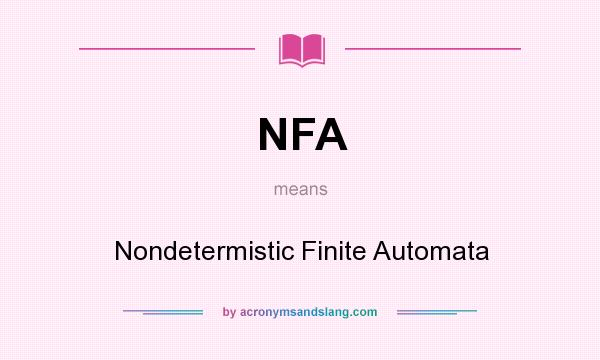 What does NFA mean? It stands for Nondetermistic Finite Automata