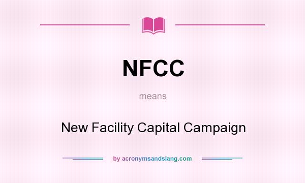 What does NFCC mean? It stands for New Facility Capital Campaign