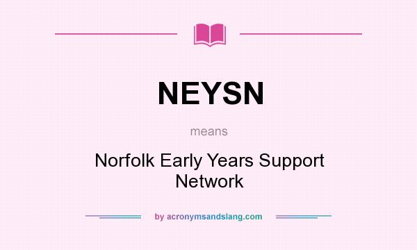 What does NEYSN mean? It stands for Norfolk Early Years Support Network