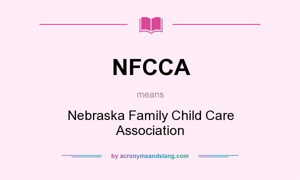 What does NFCCA mean? It stands for Nebraska Family Child Care Association