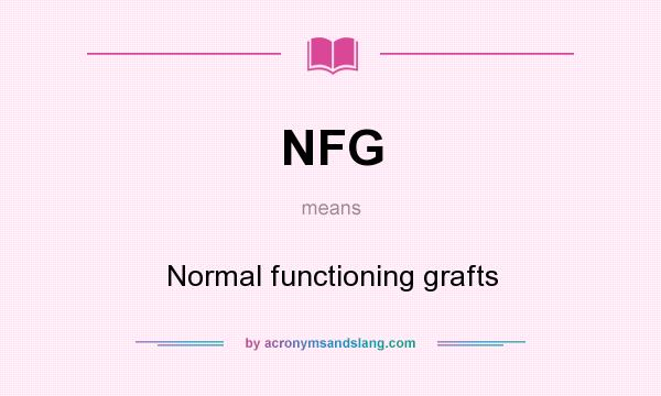What does NFG mean? It stands for Normal functioning grafts