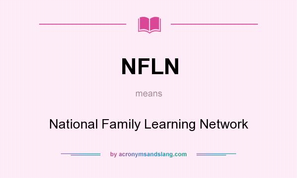What does NFLN mean? It stands for National Family Learning Network
