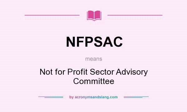 What does NFPSAC mean? It stands for Not for Profit Sector Advisory Committee
