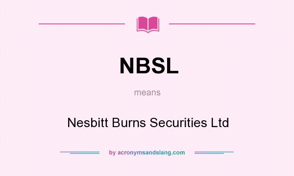 What does NBSL mean? It stands for Nesbitt Burns Securities Ltd